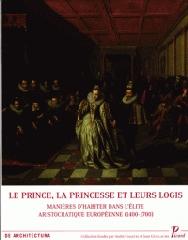 LE PRINCE, LA PRINCESSE ET LEURS LOGIS "GENRE ET MANIÈRE D'HABITER DANS L'ÉLITE ARISTOCRATIQUE EUROPÉENNE"