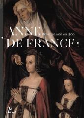 ANNE DE FRANCE "ART ET DE POUVOIR1500"