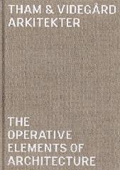 THAM & VIDEGARD ARKITEKTER - THE OPERATIVE ELEMENTS OF ARCHITECTURE