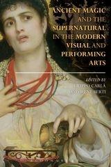 ANCIENT MAGIC AND THE SUPERNATURAL IN THE MODERN VISUAL AND PERFORMING ARTS