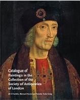 CATALOGUE OF PAINTINGS IN THE COLLECTION OF THE SOCIETY OF ANTIQUARIES OF LONDON