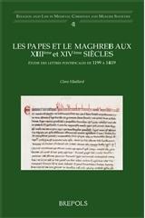 LES PAPES ET LE MAGHREB AUX XIIIÈME ET XIVÈME SIÈCLES "ÉTUDE DES LETTRES PONTIFICALES DE 1199 À 1419"