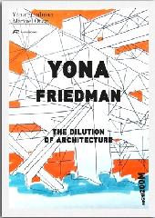 YONA FRIEDMAN. THE DILUTION OF ARCHITECTURE