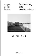 MELANCHOLY AND ARCHITECTURE "On Aldo Rossi"
