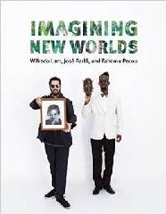 IMAGINING NEW WORLDS "WIFREDO LAM, JOSÉ PARLÁ, AND FAHAMU PECOU"