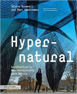 HYPERNATURAL "ARCHITECTURE'S NEW RELATIONSHIP WITH NATURE"