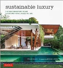 SUSTAINABLE LUXURY "THE NEW SINGAPORE HOUSE, SOLUTIONS FOR A LIVABLE FUTURE"