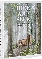 HIDE AND SEEK "THE ARCHITECTURE OF CABINS AND HIDEOUTS"