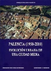 PALENCIA (1950-2010). EVOLUCIÓN URBANA DE UNA CIUDAD MEDIA.