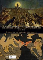 THE SPIRIT OF MONTMARTRE AND MODERN ART, 1875 - 1910