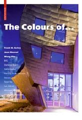 THE COLOURS OF ... "FRANK O. GEHRY, JEAN NOUVEL, WANG SHU AND OTHER ARCHITECTS"
