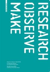 RESEARCH - OBSERVE - MAKE "AN ALTERNATIVE MANUAL FOR ARCHITECTURAL EDUCATION"