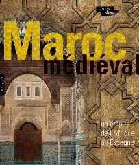 LE MAROC MEDIEVAL. UN EMPIRE DE L'AFRIQUE A L'ESPAGNE "UN EMPIRE DE L'AFRIQUE A L'ESPAGNE"