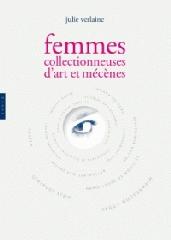 FEMMES COLLECTIONNEUSES D'ART ET MÉCÈNES, DE 1880 À NOS JOURS