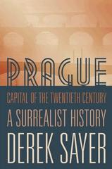 PRAGUE, CAPITAL OF THE TWENTIETH CENTURY: A SURREALIST HISTORY