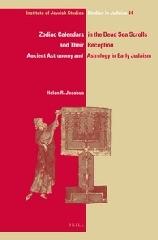 ZODIAC CALENDARS IN THE DEAD SEA SCROLLS AND THEIR RECEPTION "ANCIENT ASTRONOMY AND ASTROLOGY IN EARLY JUDAISM"