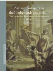 ART AND ANTIQUITY IN THE NETHERLANDS AND BRITAIN "THE VERNACULAR ARCADIA OF FRANCISCUS JUNIUS (1591-1677)"