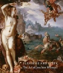 PLEASURE AND PIETY: THE ART OF JOACHIM WTEWAEL