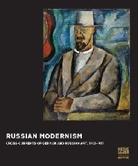 RUSSIAN MODERNISM "CROSS-CURRENTS OF GERMAN AND RUSSIAN ART, 1907-1917"
