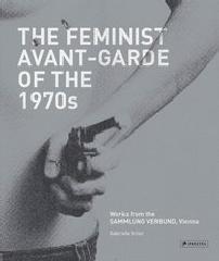 THE FEMINIST AVANT-GARDE OF THE 1970S "WORKS FROM THE SAMMLUNG VERBUND, VIENNA"
