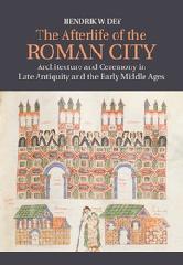 THE AFTERLIFE OF THE ROMAN CITY "ARCHITECTURE AND CEREMONY IN LATE ANTIQUITY AND THE EARLY MIDDLE AGES"