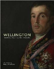 WELLINGTON "TRIUMPHS, POLITICS AND PASSIONS"