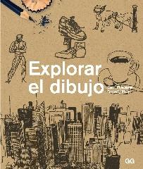 EXPLORAR EL DIBUJO "UN CURSO DE DIBUJO ENTRETENIDO, ÁGIL Y APTO PARA CUALQUIER PERSONA"