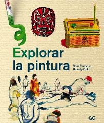 EXPLORAR LA PINTURA "UN CURSO DE PINTURA ENTRETENIDO, ÁGIL Y APTO PARA CUALQUIER PERSONA"