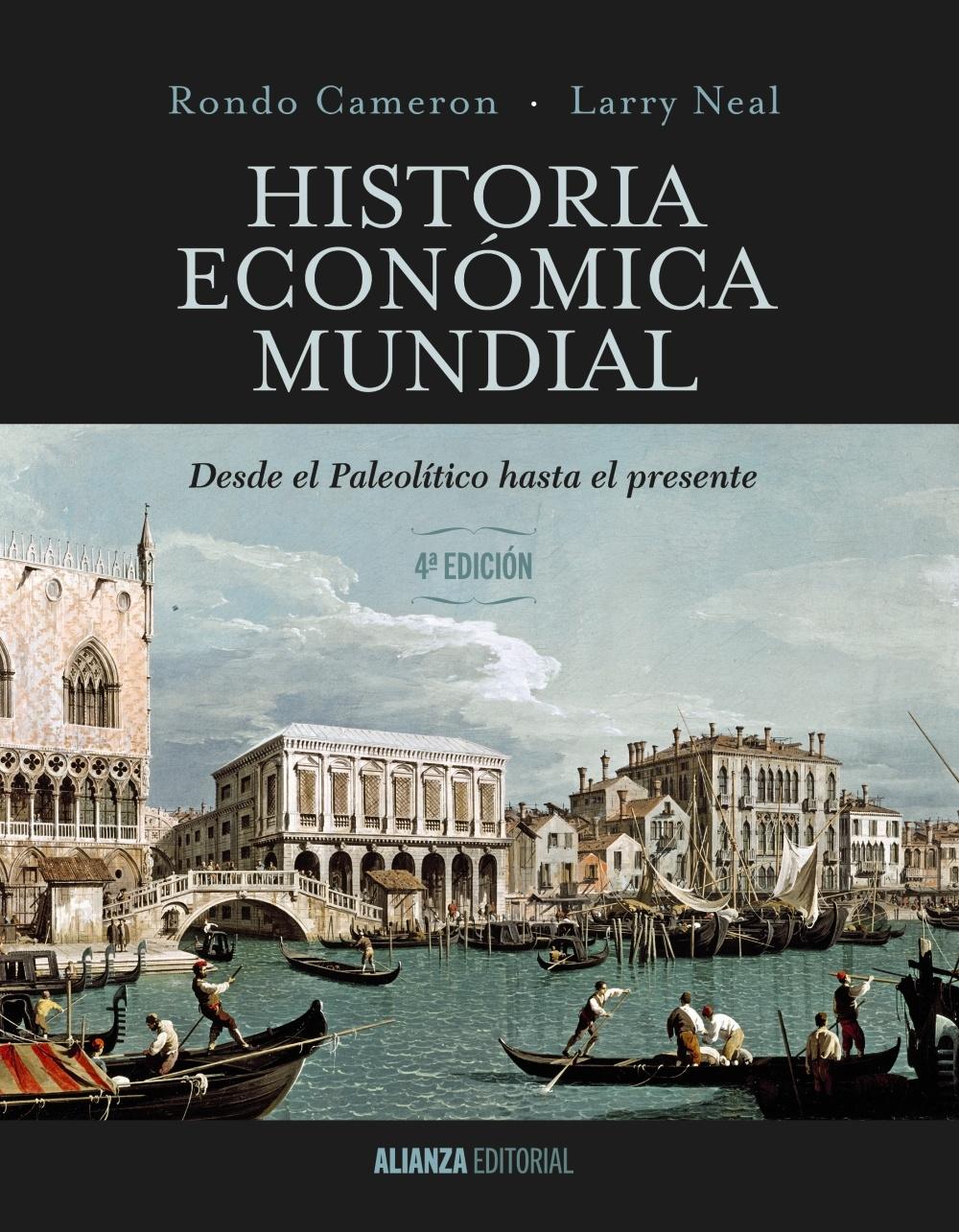 HISTORIA ECONÓMICA MUNDIAL "DESDE EL PALEOLÍTICO HASTA EL PRESENTE. 4ª EDICIÓN"