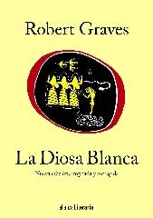 LA DIOSA BLANCA "UNA GRAMÁTICA HISTÓRICA DEL MITO POÉTICO"