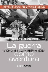 LA GUERRA COMO AVENTURA "LA LEGIÓN CÓNDOR EN LA GUERRA CIVIL ESPAÑOLA 1936-1939"