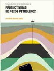 FUNDAMENTOS DE LA TECNOLOGÍA DE PRODUCTIVIDAD DE POZOS PETROLEROS,