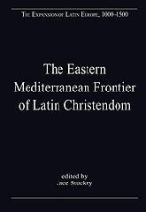 THE EASTERN MEDITERRANEAN FRONTIER OF LATIN CHRISTENDOM