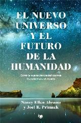 EL NUEVO UNIVERSO Y EL FUTURO DE LA HUMANIDAD "CÓMO LA NUEVA CIENCIA DEL COSMOS TRANSFORMARÁ EL MUNDO"