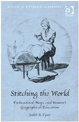STITCHING THE WORLD "EMBROIDERED MAPS AND WOMEN'S GEOGRAPHICAL EDUCATION"