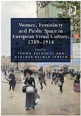 WOMEN, FEMININITY AND PUBLIC SPACE IN EUROPEAN VISUAL CULTURE, 1789-1914