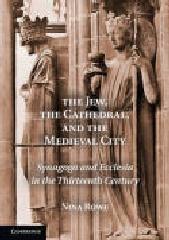 THE JEW, THE CATHEDRAL, AND THE MEDIEVAL CITY "SYNAGOGA AND ECCLESIA IN THE THIRTEENTH CENTURY"