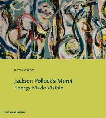 JACKSON POLLOCK'S MURAL "ENERGY MADE VISIBLE"