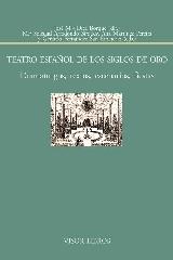 TEATRO ESPAÑOL DE LOS SIGLOS DE ORO. "DRAMATURGOS, TEXTOS, ESCENARIOS Y FIESTAS"