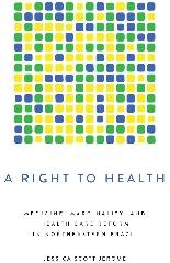 A RIGHT TO HEALTH "MEDICINE, MARGINALITY, AND HEALTH CARE REFORM IN NORTHEASTERN BRAZIL"