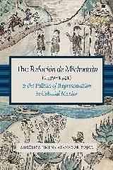 THE RELACIÓN DE MICHOACÁN (1539-1541) AND THE POLITICS OF REPRESENTATION IN COLONIAL MEXICO
