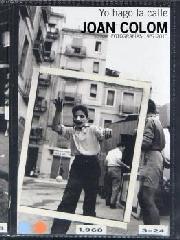 JOAN COLOM "YO HAGO LA CALLE( FOTOGRAFÍAS 1957-2010)"