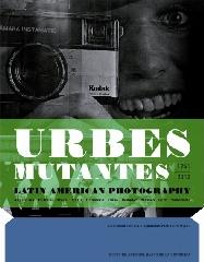 URBES MUTANTES "FOTOGRAFÍA LATINOAMERICANA 1941-2012"