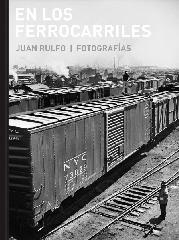 EN LOS FERROCARRILES "JUAN RULFO. FOTOGRAFÍAS"