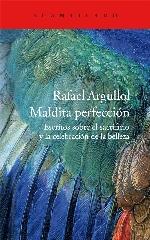 MALDITA PERFECCIÓN "ESCRITOS SOBRE EL SACRIFICIO Y LA CELEBRACIÓN DE LA BELLEZA"