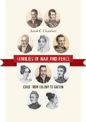 FAMILIES IN WAR AND PEACE "CHILE FROM COLONY TO NATION"