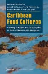 CARIBBEAN FOOD CULTURES "CULINARY PRACTICES AND CONSUMPTION IN THE CARIBBEAN AND ITS DIASPORAS"