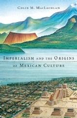 IMPERIALISM AND THE ORIGINS OF MEXICAN CULTURE