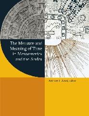 THE MEASURE AND MEANING OF TIME IN MESOAMERICA AND THE ANDES