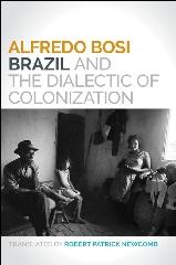 BRAZIL AND THE DIALECTIC OF COLONIZATION "THE PROVOCATIVE CLASSIC IN ITS FIRST-EVER ENGLISH TRANSLATION"